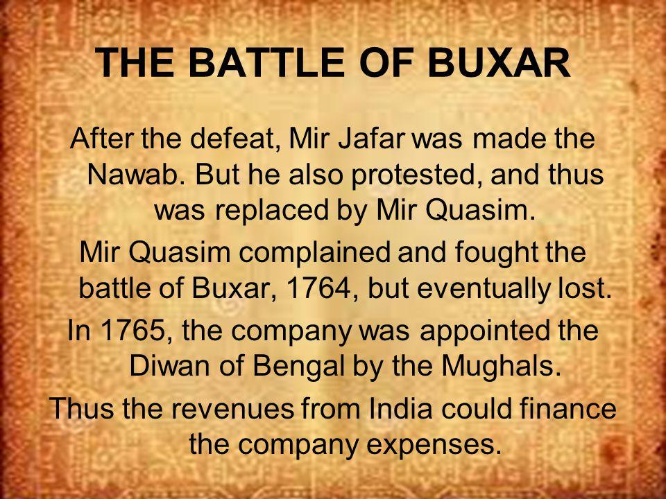 In 1764, the Battle of Buxar was pivotal combat between the English army and the Bengal Nawab, Mir Kasim, Shah Alam II, & the Mughal Emperor's united army.